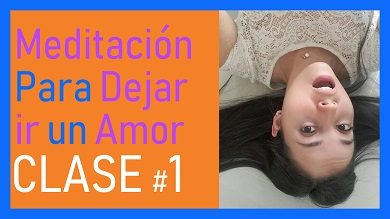 Meditación para Dejar ir un Amor